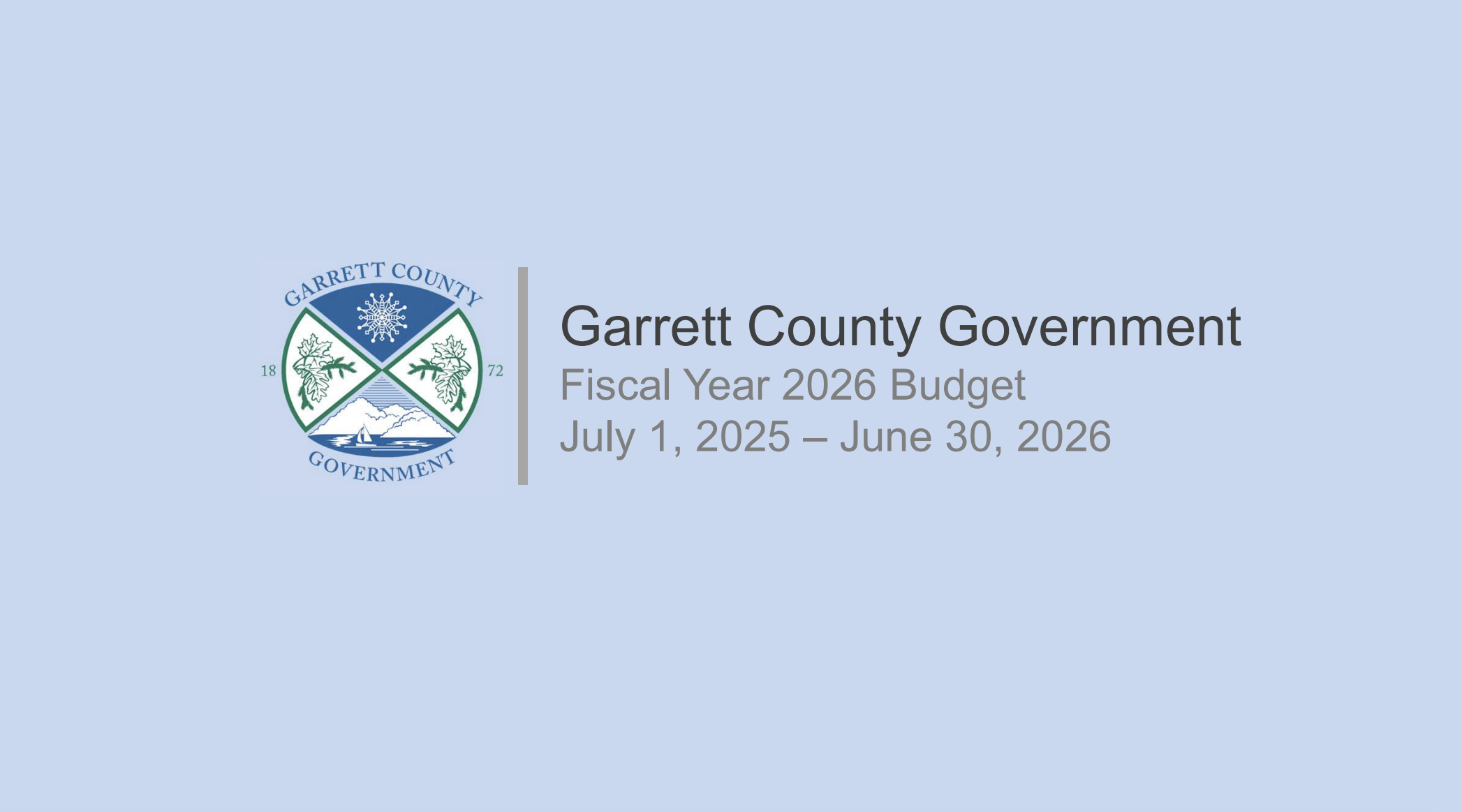 Garrett County Government Fiscal Year 2026 Operating & Capital Budget Presentation Garrett County Government Fiscal Year 2026 Operating & Capital Budget Presentation