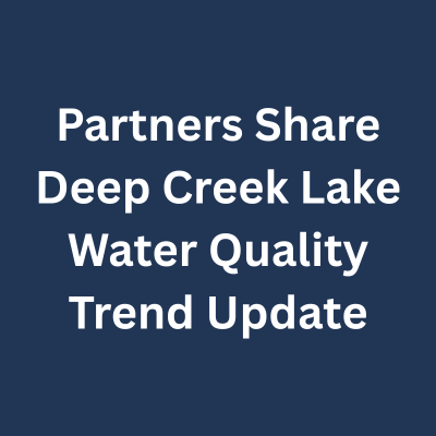 Partners Share Deep Creek Lake Water Quality Trend Update